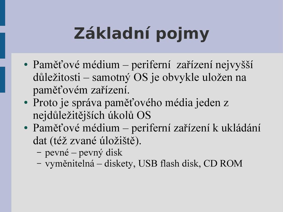 Proto je správa paměťového média jeden z nejdůležitějších úkolů OS Paměťové