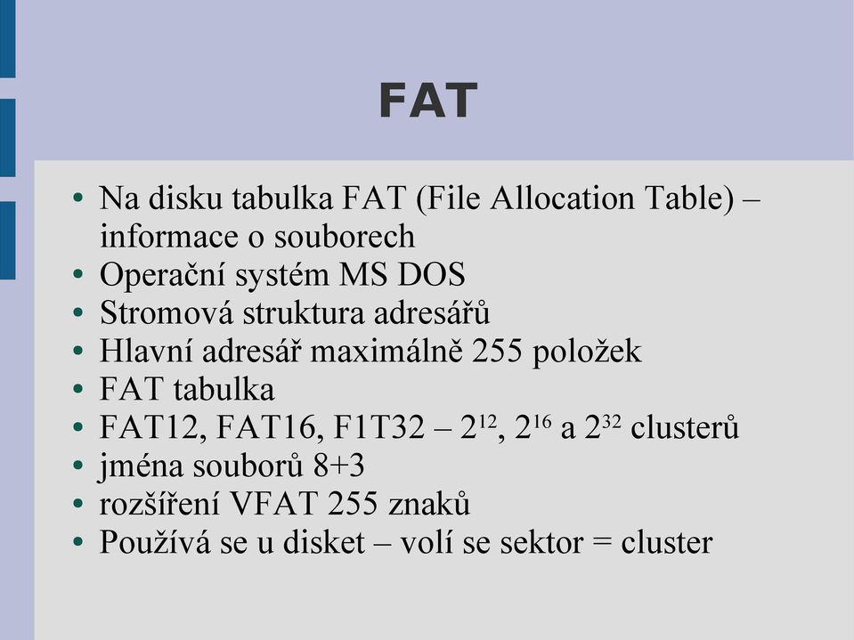 255 položek FAT tabulka FAT12, FAT16, F1T32 2 12, 2 16 a 2 32 clusterů jména