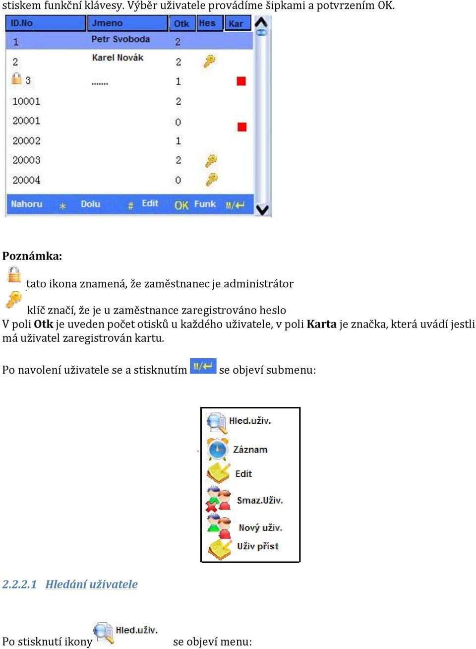 heslo V poli Otk je uveden počet otisků u každého uživatele, v poli Karta je značka, která uvádí jestli má