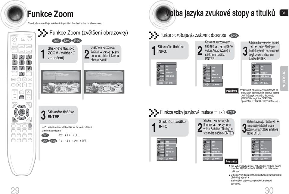 Stiskněte kurzorová tlačítka,,, pro posunutí oblasti, kterou chcete zvětšit. Funkce pro volbu jazyka zvukového doprovodu Stiskněte tlačítko INFO.