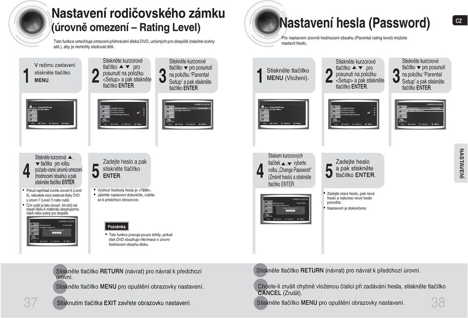 Stiskněte kurzorové tlačítko pro posunutí na položku <Setup> a pak stiskněte tlačítko ENTER. 3 Stiskněte kurzorové tlačítko pro posunutí na položku Parental Setup a pak stiskněte tlačítko ENTER.