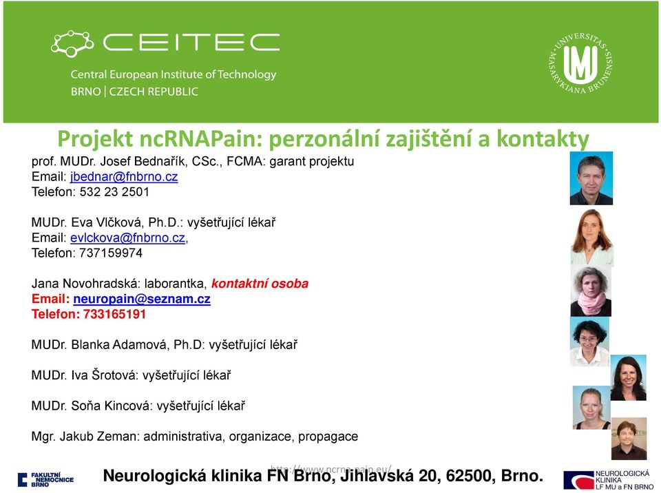 cz, Telefon: 737159974 Jana Novohradská: laborantka, kontaktní osoba Email: neuropain@seznam.cz Telefon: 733165191 MUDr. Blanka Adamová, Ph.