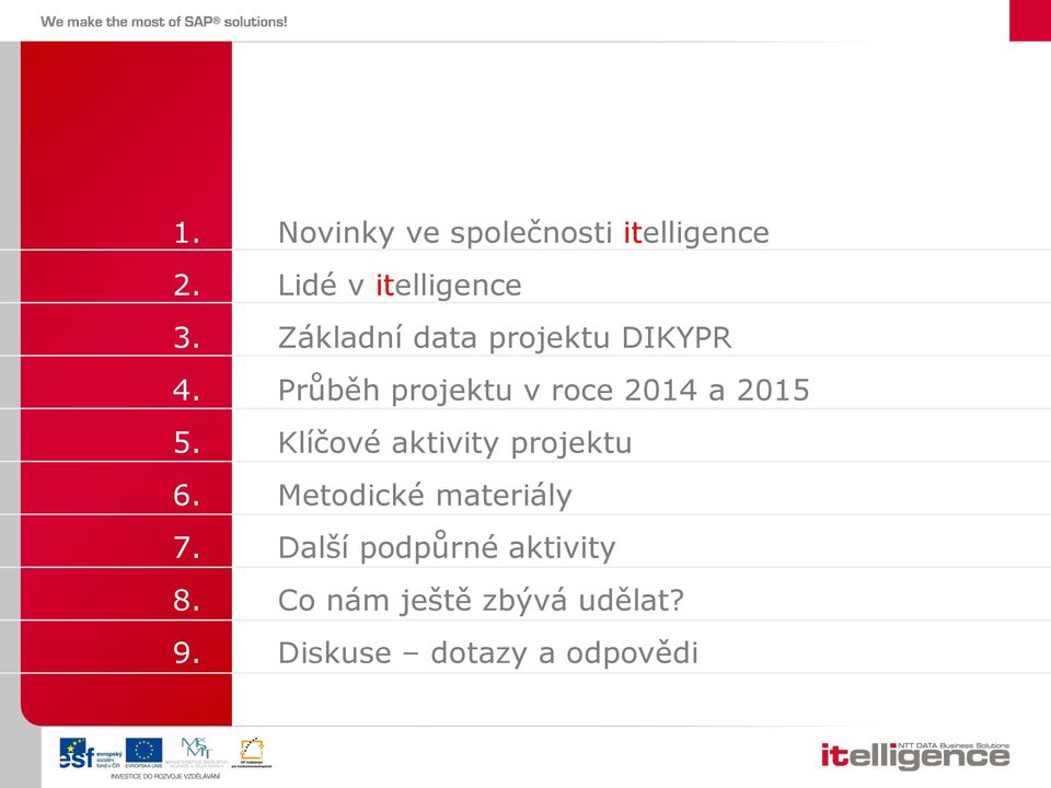 Průběh projektu v roce 2014 a 2015 5. Klíčové aktivity projektu 6.