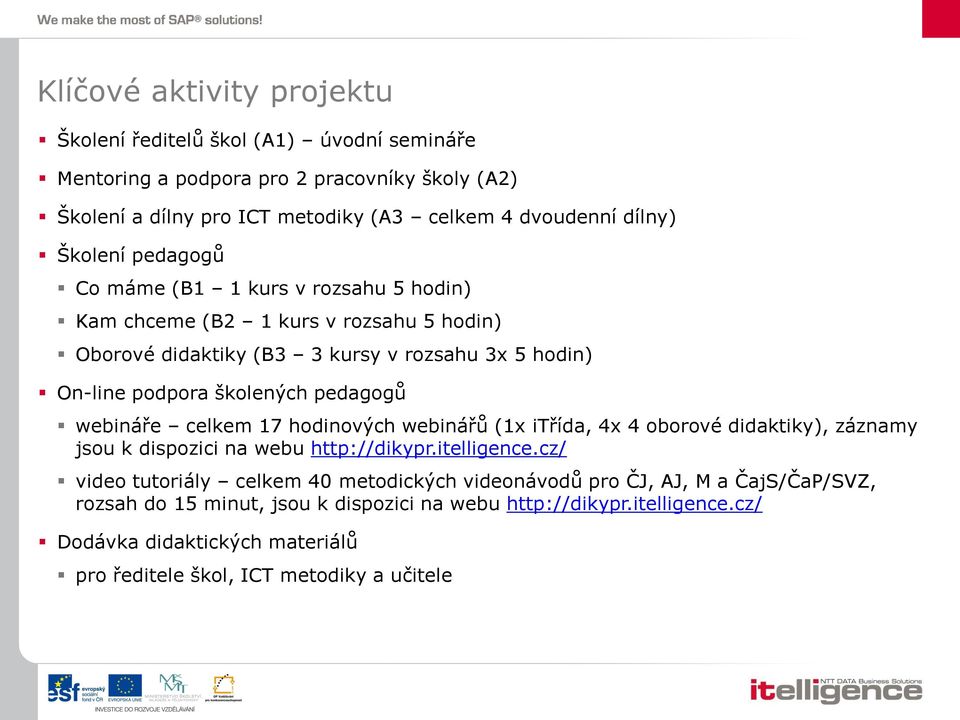 webináře celkem 17 hodinových webinářů (1x itřída, 4x 4 oborové didaktiky), záznamy jsou k dispozici na webu http://dikypr.itelligence.