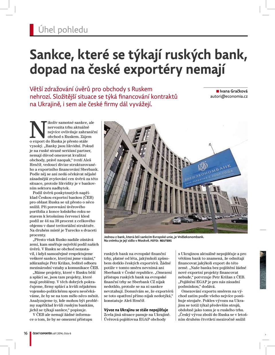 cz Nikoliv samotné sankce, ale nervozita trhu aktuálně nejvíce ovlivňuje zahraniční obchod s Ruskem. Zájem o export do Ruska je přesto stále vysoký. Banky jsou likvidní.