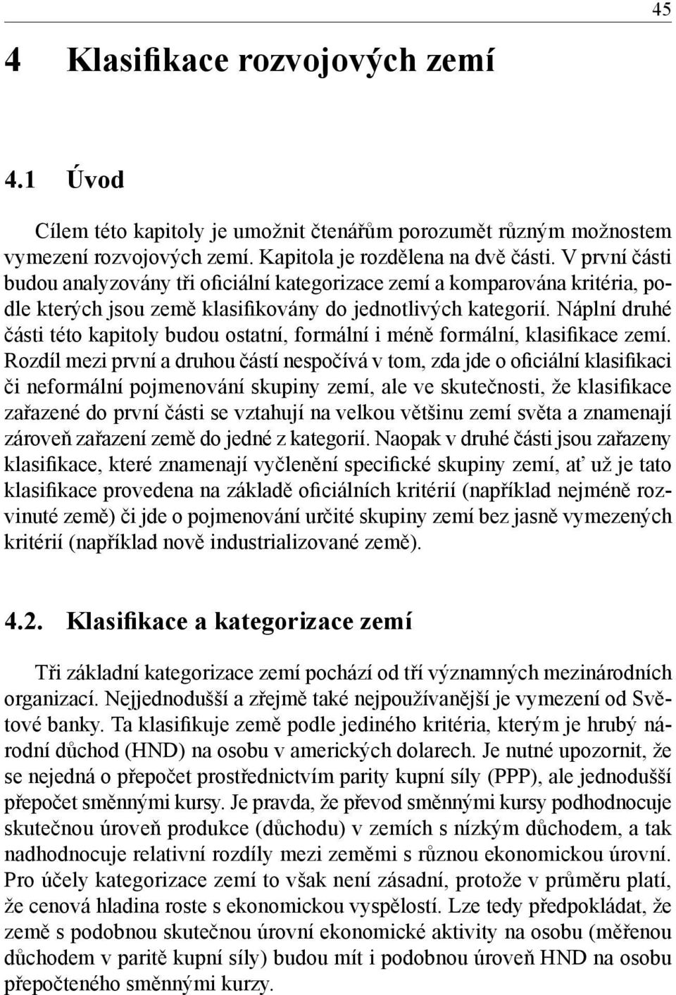 Náplní druhé části této kapitoly budou ostatní, formální i méně formální, klasifikace zemí.