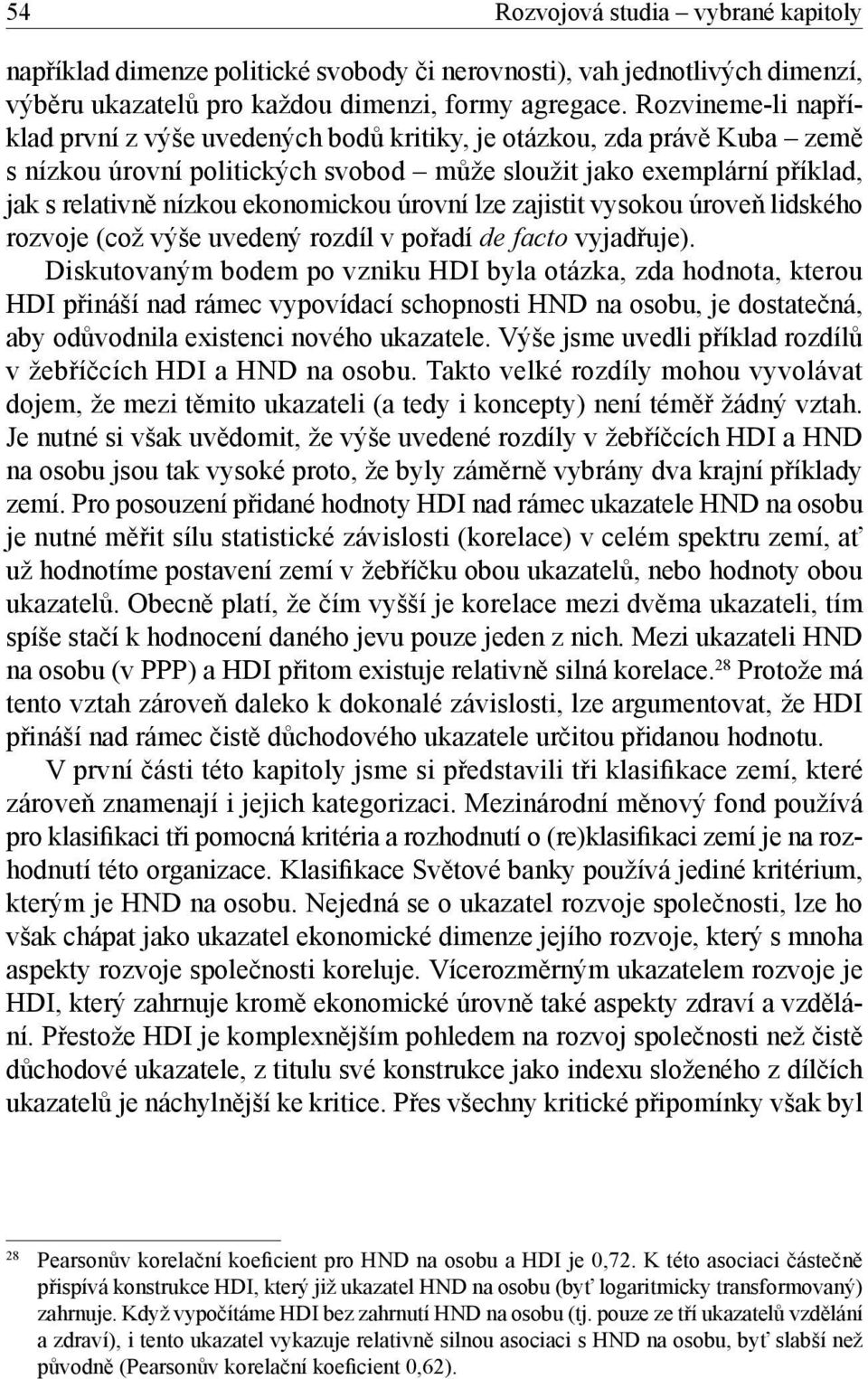 úrovní lze zajistit vysokou úroveň lidského rozvoje (což výše uvedený rozdíl v pořadí de facto vyjadřuje).