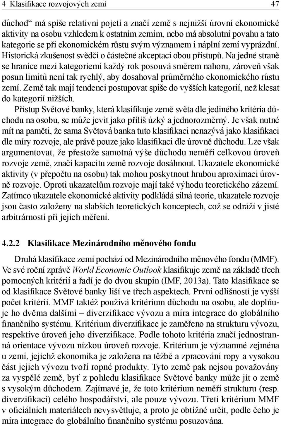 Na jedné straně se hranice mezi kategoriemi každý rok posouvá směrem nahoru, zároveň však posun limitů není tak rychlý, aby dosahoval průměrného ekonomického růstu zemí.