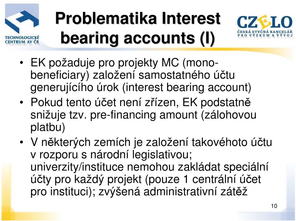 pre-financing amount (zálohovou platbu) V některých zemích je založení takovéhoto účtu v rozporu s národní legislativou;