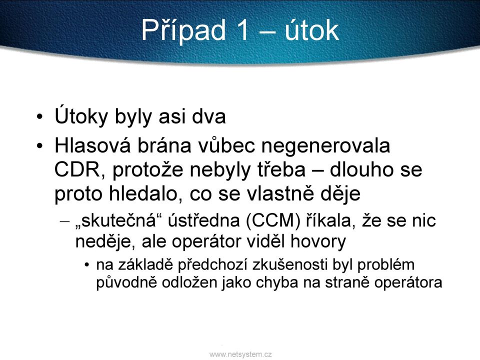 ústředna (CCM) říkala, že se nic neděje, ale operátor viděl hovory na