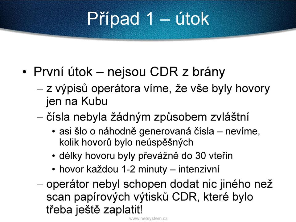 hovorů bylo neúspěšných délky hovoru byly převážně do 30 vteřin hovor každou 1-2 minuty