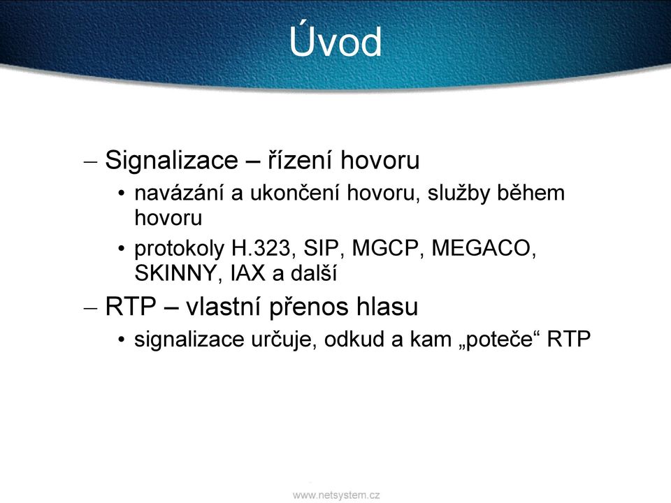 323, SIP, MGCP, MEGACO, SKINNY, IAX a další RTP