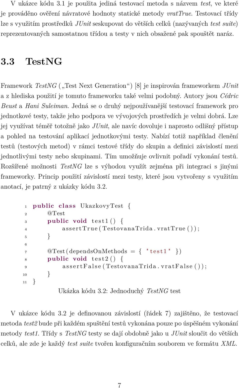 3 TestNG Framework TestNG ( Test Next Generation ) [8] je inspirován frameworkem JUnit a z hlediska použití je tomuto frameworku také velmi podobný. Autory jsou Cédric Beust a Hani Suleiman.