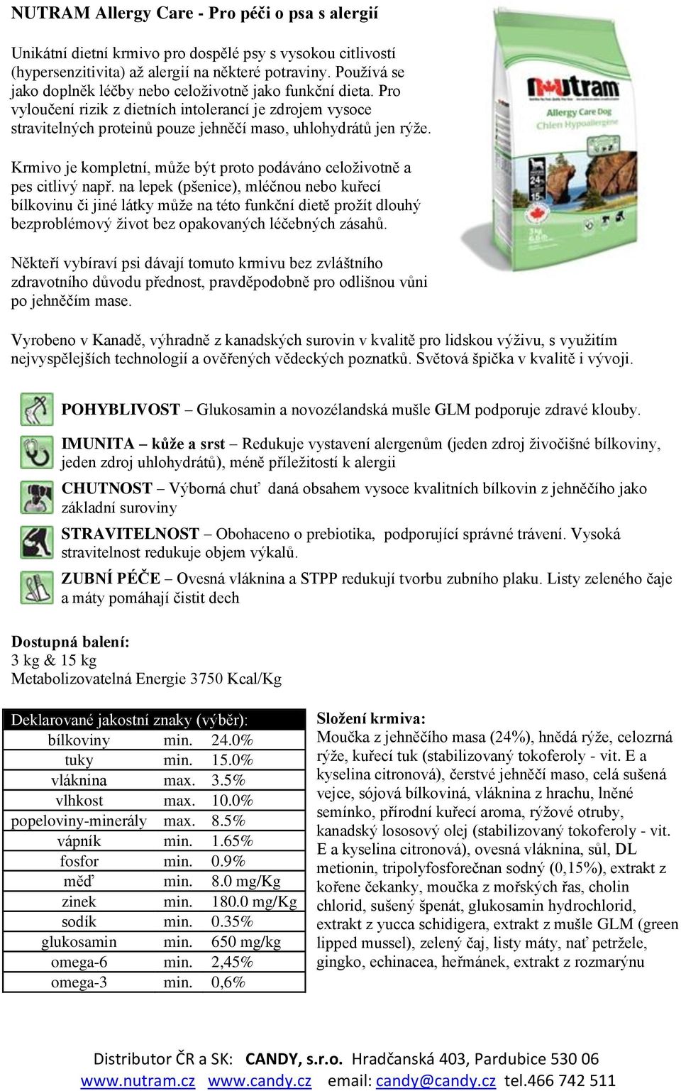 Krmivo je kompletní, může být proto podáváno celoživotně a pes citlivý např.