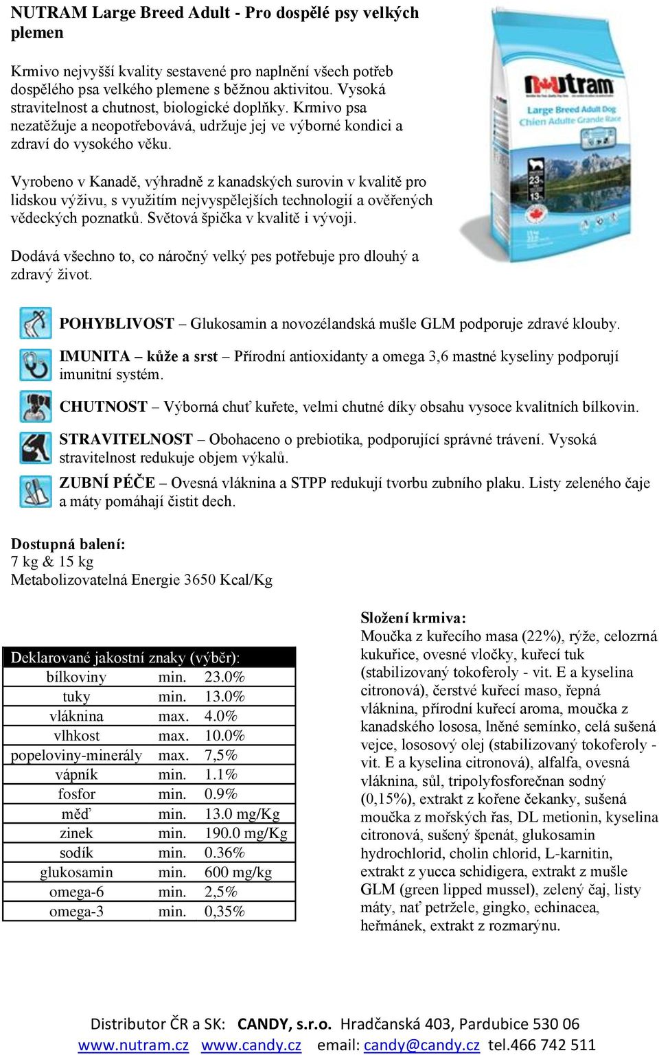 lidskou výživu, s využitím nejvyspělejších technologií a ověřených vědeckých poznatků. Světová špička v kvalitě i vývoji. Dodává všechno to, co náročný velký pes potřebuje pro dlouhý a zdravý život.