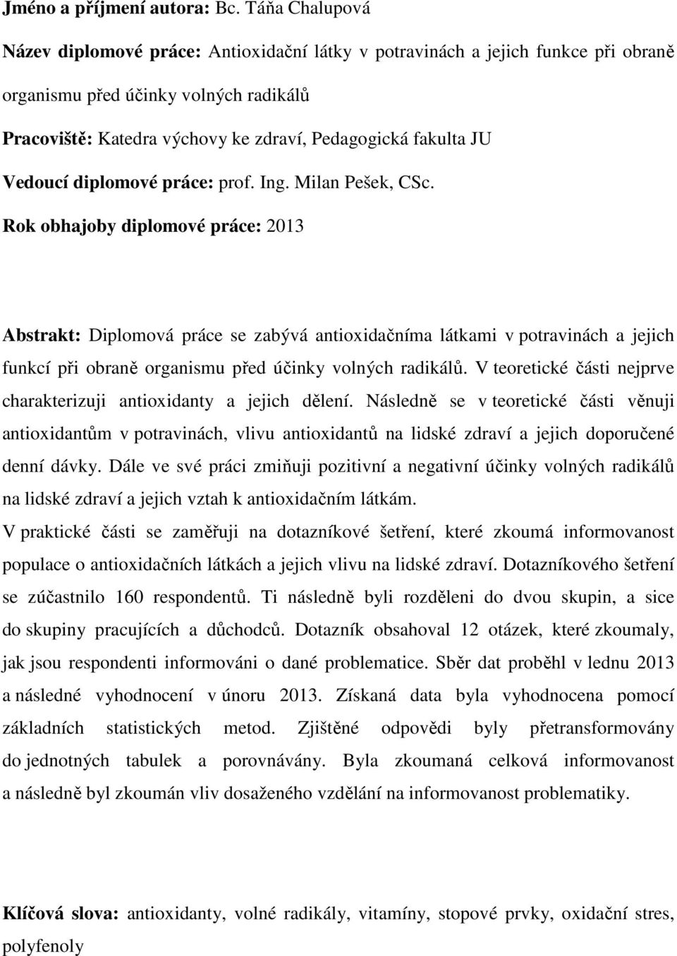 Vedoucí diplomové práce: prof. Ing. Milan Pešek, CSc.