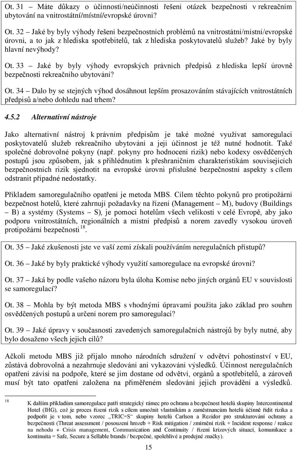 33 Jaké by byly výhody evropských právních předpisů z hlediska lepší úrovně bezpečnosti rekreačního ubytování? Ot.