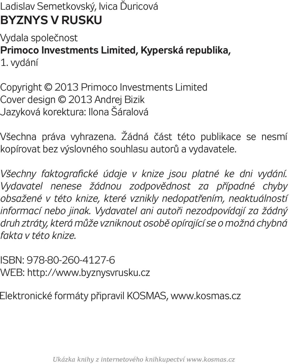 Žádná část této publikace se nesmí kopírovat bez výslovného souhlasu autorů a vydavatele. Všechny faktografické údaje v knize jsou platné ke dni vydání.