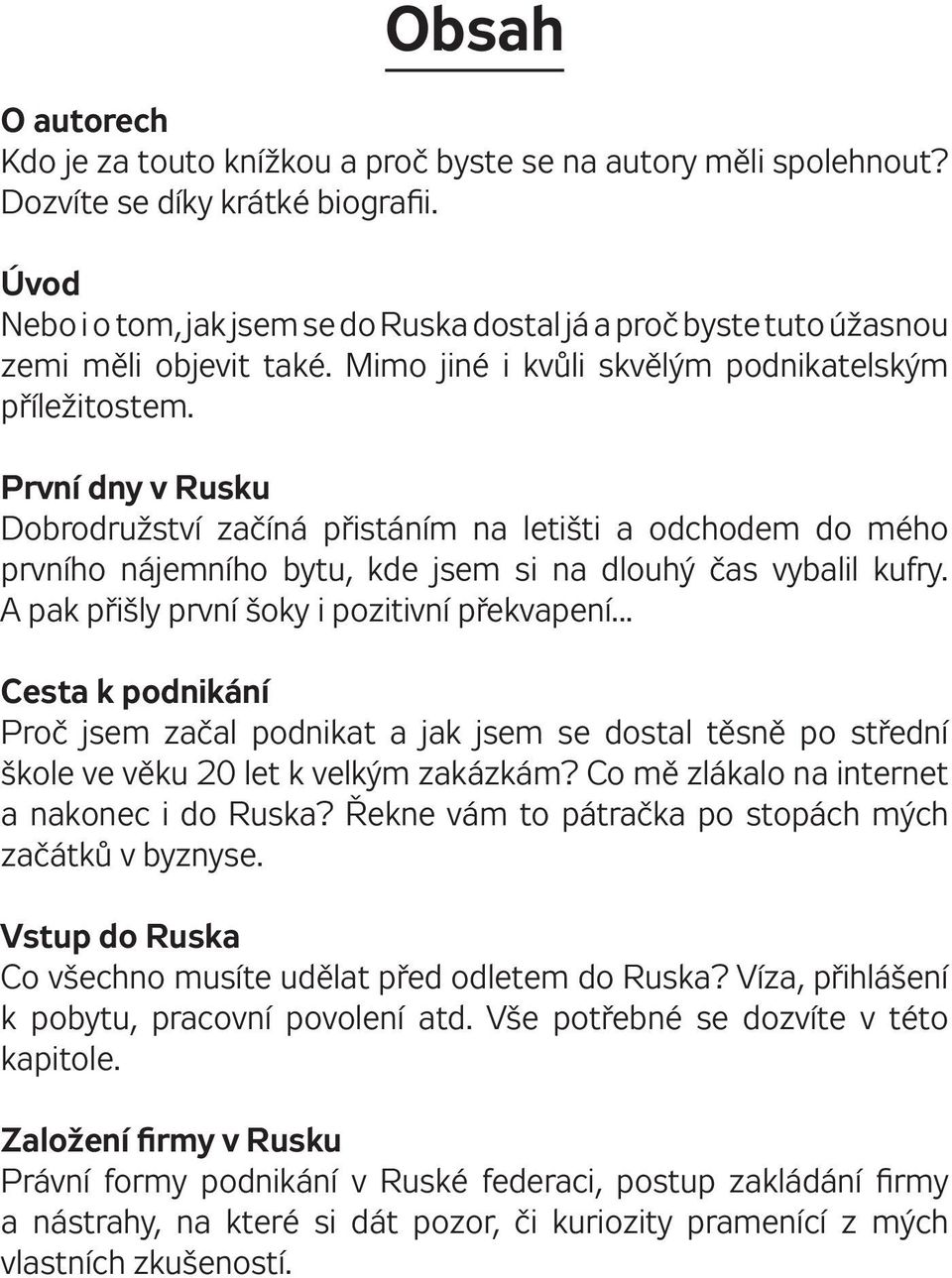 První dny v Rusku Dobrodružství začíná přistáním na letišti a odchodem do mého prvního nájemního bytu, kde jsem si na dlouhý čas vybalil kufry. A pak přišly první šoky i pozitivní překvapení.