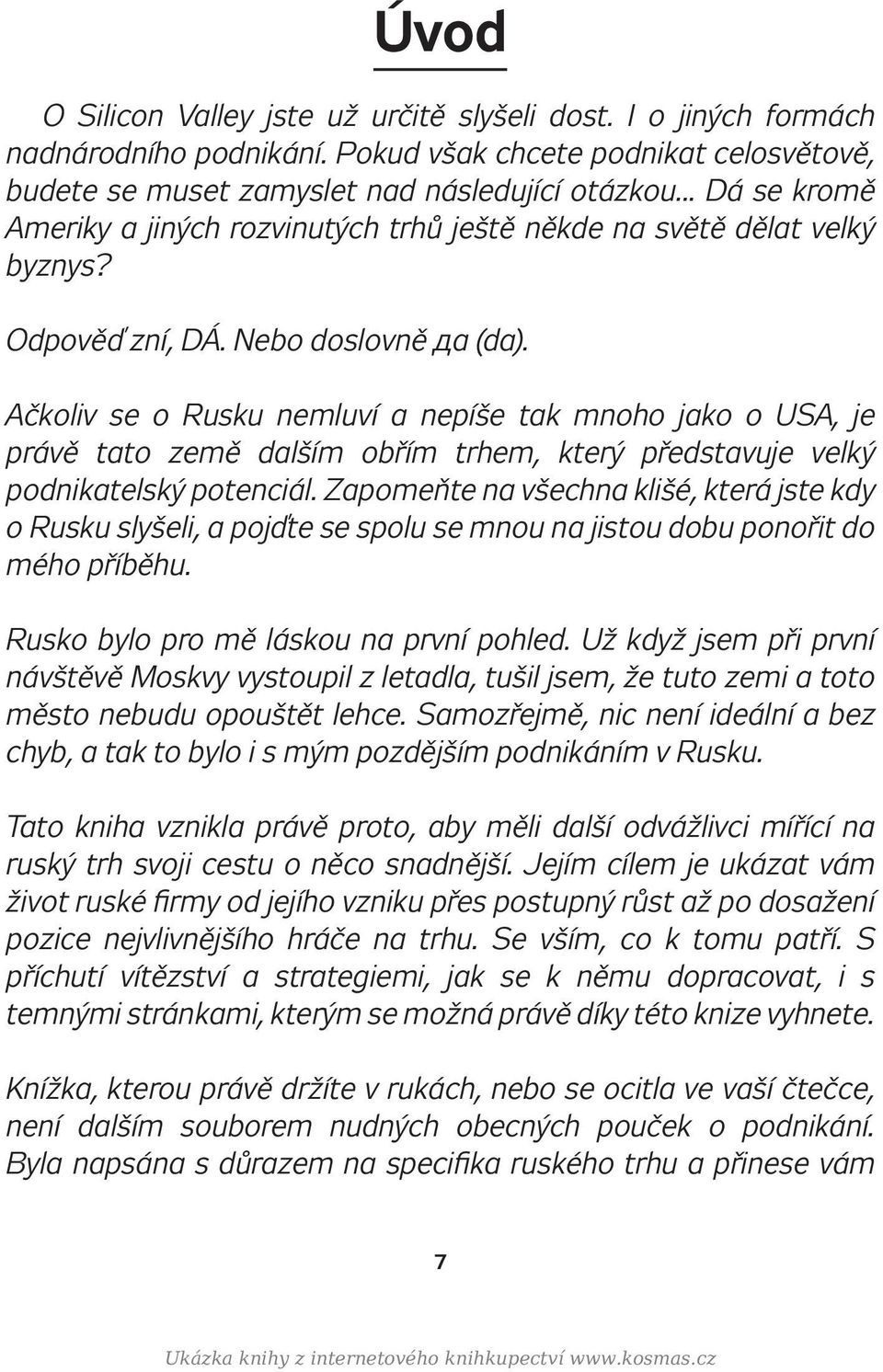 Ačkoliv se o Rusku nemluví a nepíše tak mnoho jako o USA, je právě tato země dalším obřím trhem, který představuje velký podnikatelský potenciál.