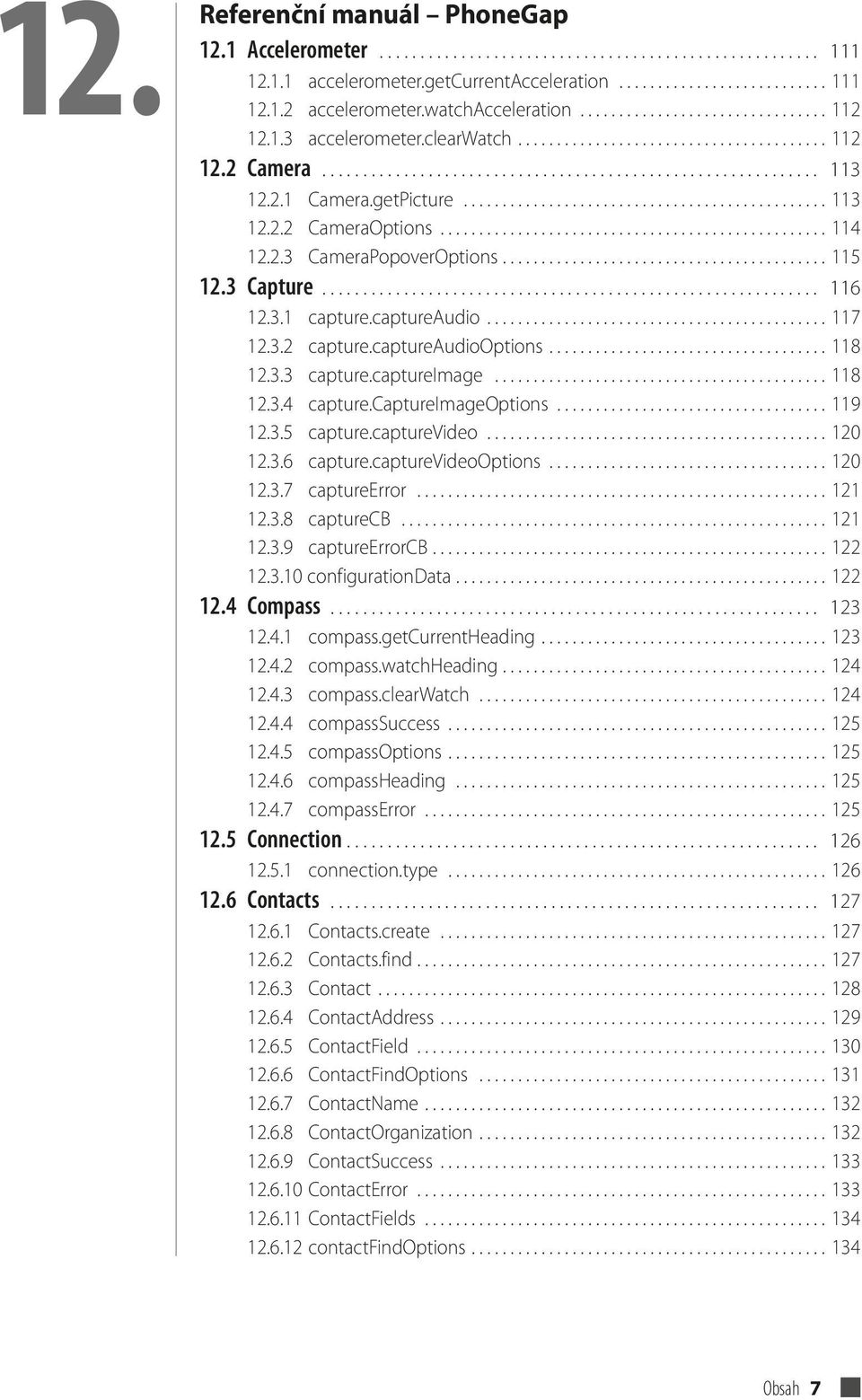 2.1 Camera.getPicture............................................... 113 12.2.2 CameraOptions.................................................. 114 12.2.3 CameraPopoverOptions.......................................... 115 12.
