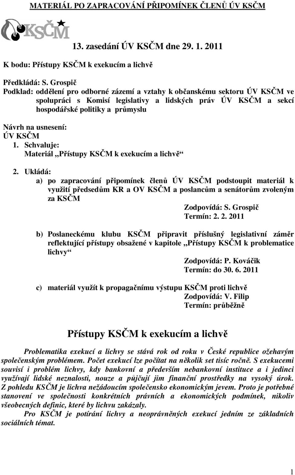 usnesení: ÚV KSČM 1. Schvaluje: Materiál Přístupy KSČM k exekucím a lichvě 2.