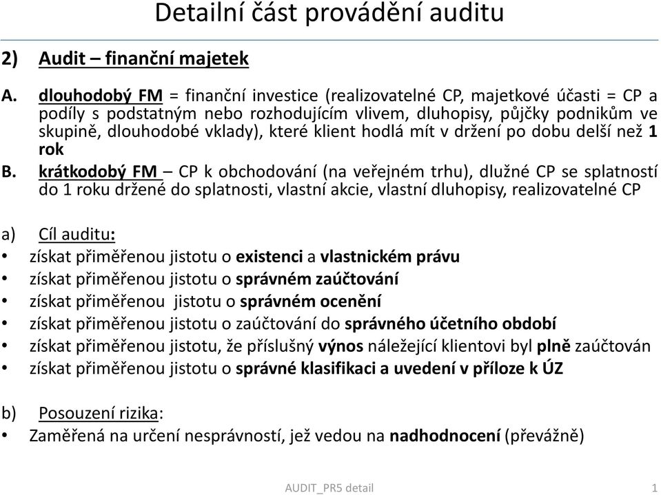 hodlá mít v držení po dobu delší než 1 rok B.