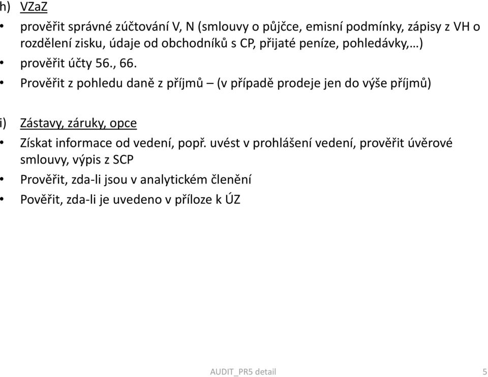 Prověřit z pohledu daně z příjmů (v případě prodeje jen do výše příjmů) i) Zástavy, záruky, opce Získat informace od