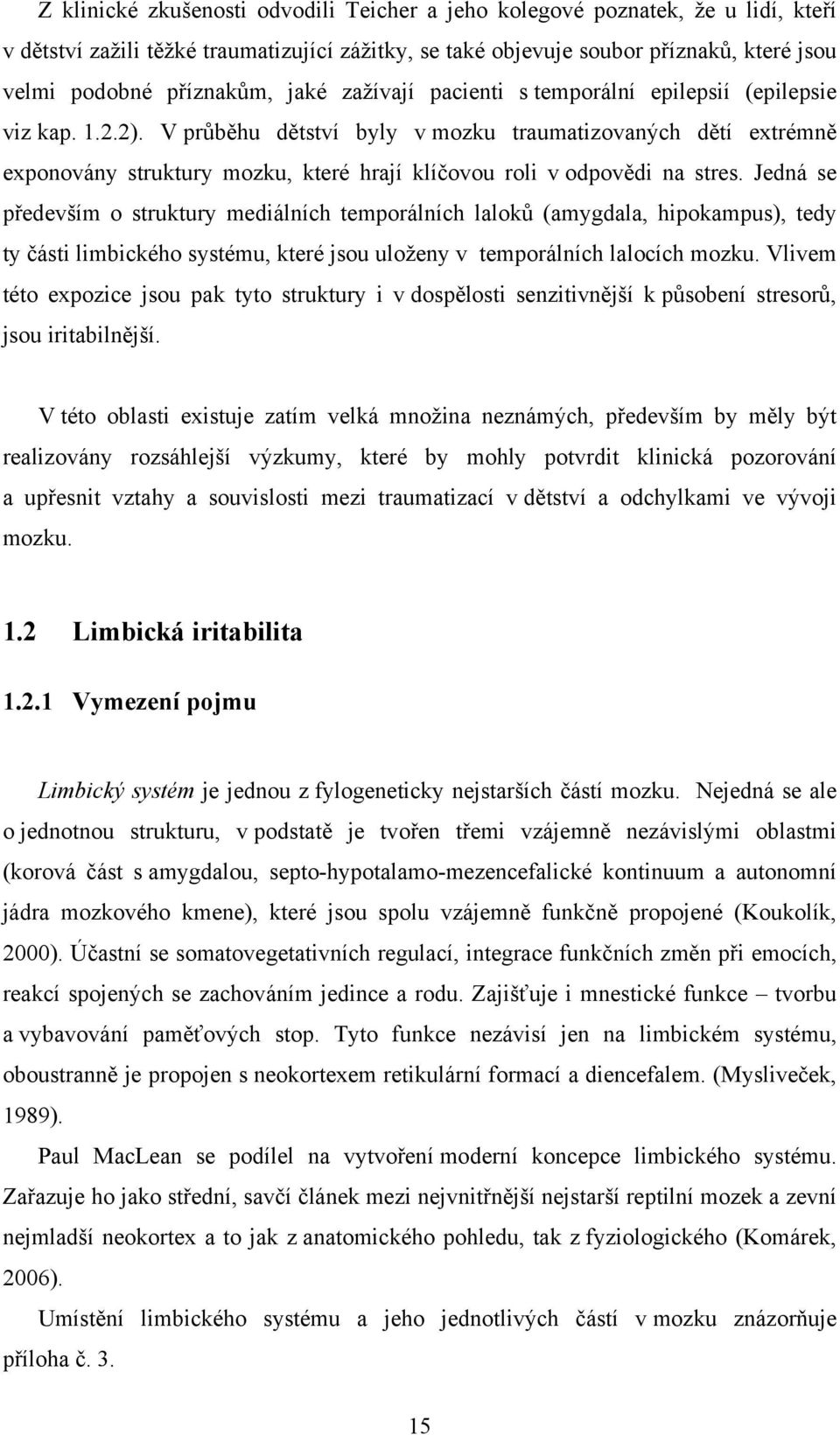 V průběhu dětství byly v mozku traumatizovaných dětí extrémně exponovány struktury mozku, které hrají klíčovou roli v odpovědi na stres.