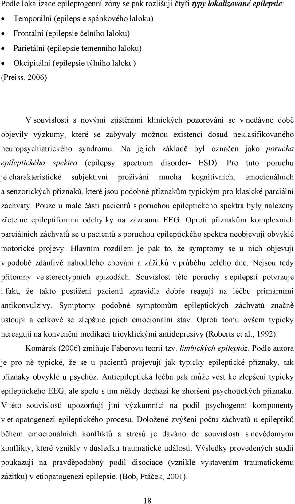 neklasifikovaného neuropsychiatrického syndromu. Na jejich základě byl označen jako porucha epileptického spektra (epilepsy spectrum disorder- ESD).