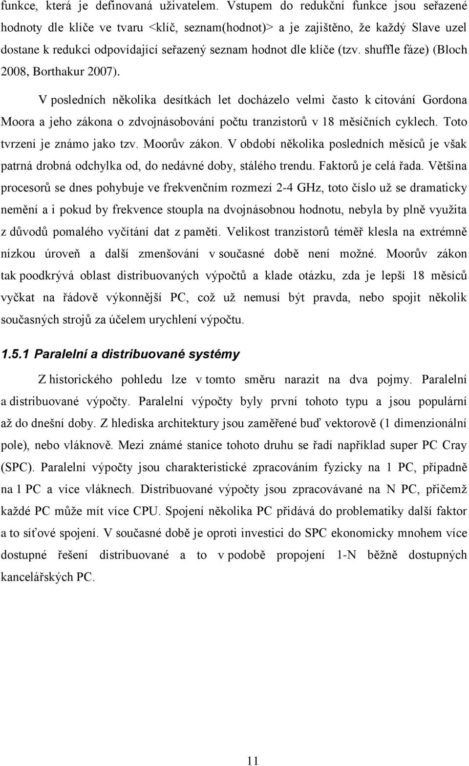 shuffle fáze) (Bloch 2008, Borthakur 2007). V posledních několika desítkách let docházelo velmi často k citování Gordona Moora a jeho zákona o zdvojnásobování počtu tranzistorů v 18 měsíčních cyklech.