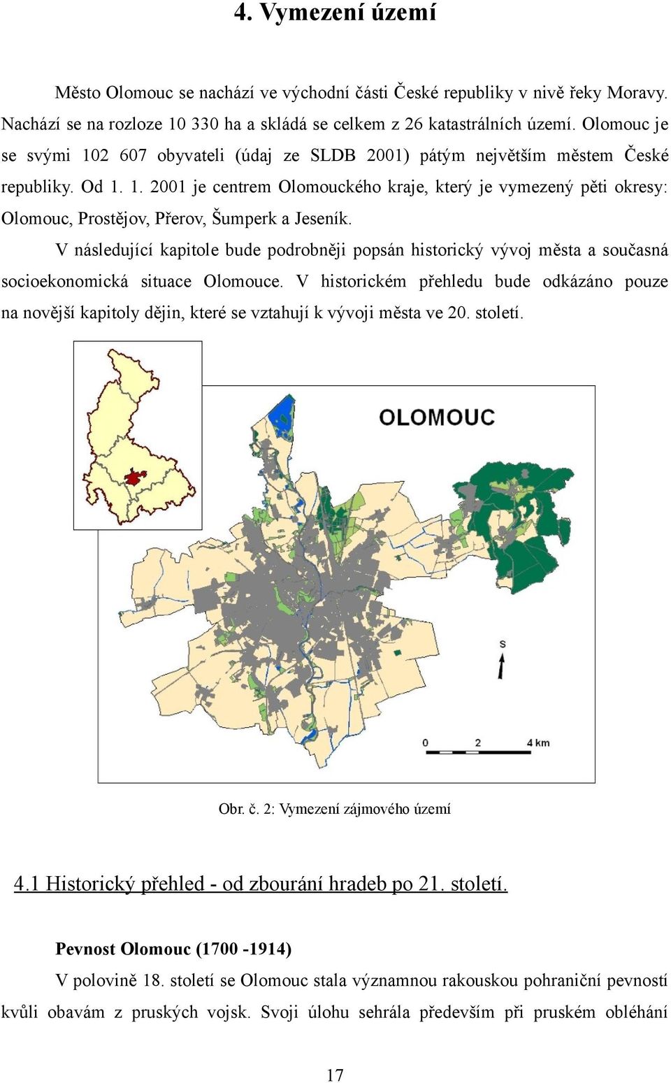 V následující kapitole bude podrobněji popsán historický vývoj města a současná socioekonomická situace Olomouce.