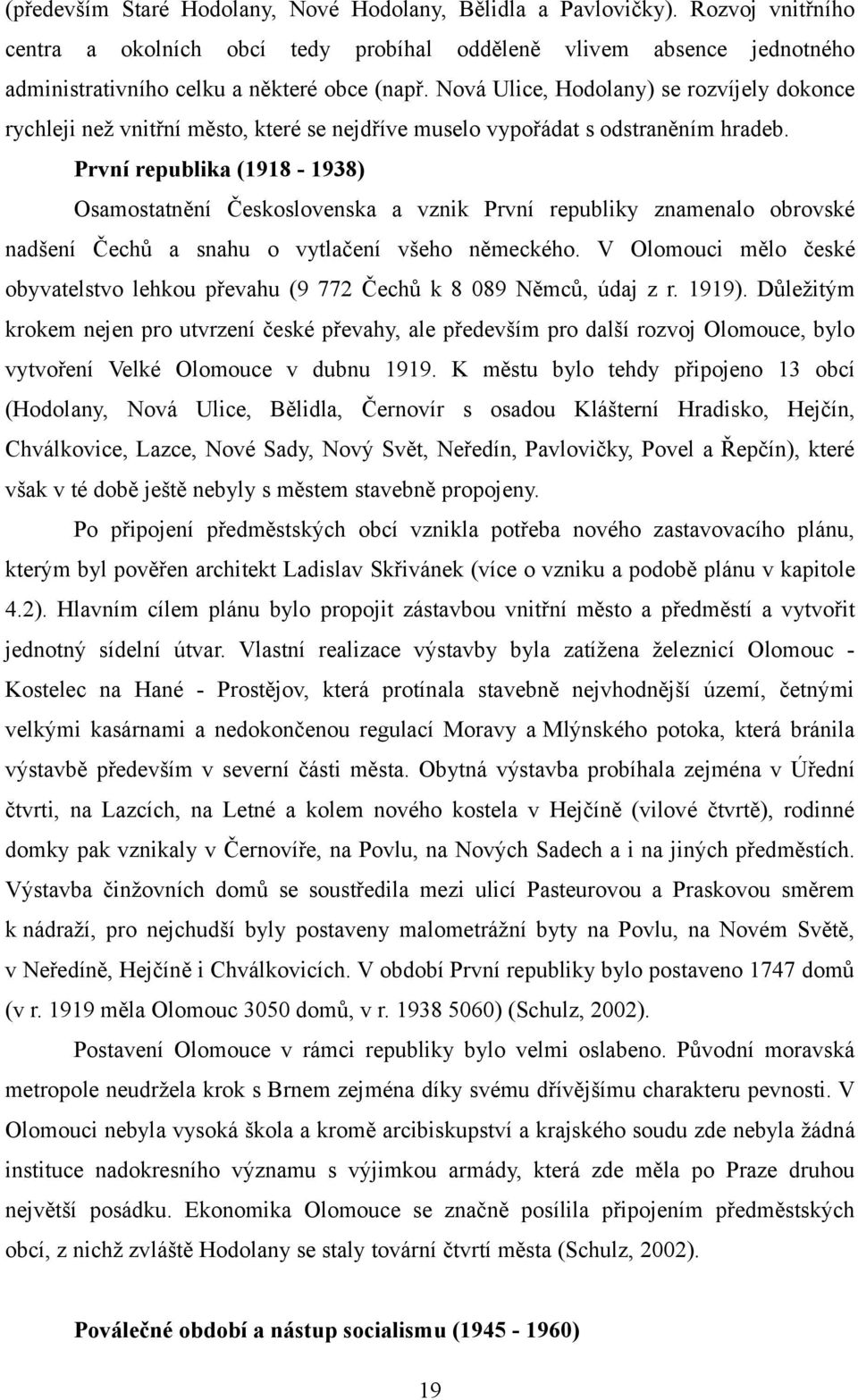 První republika (1918-1938) Osamostatnění Československa a vznik První republiky znamenalo obrovské nadšení Čechů a snahu o vytlačení všeho německého.