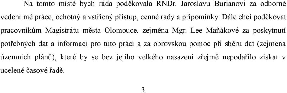 Dále chci poděkovat pracovníkům Magistrátu města Olomouce, zejména Mgr.