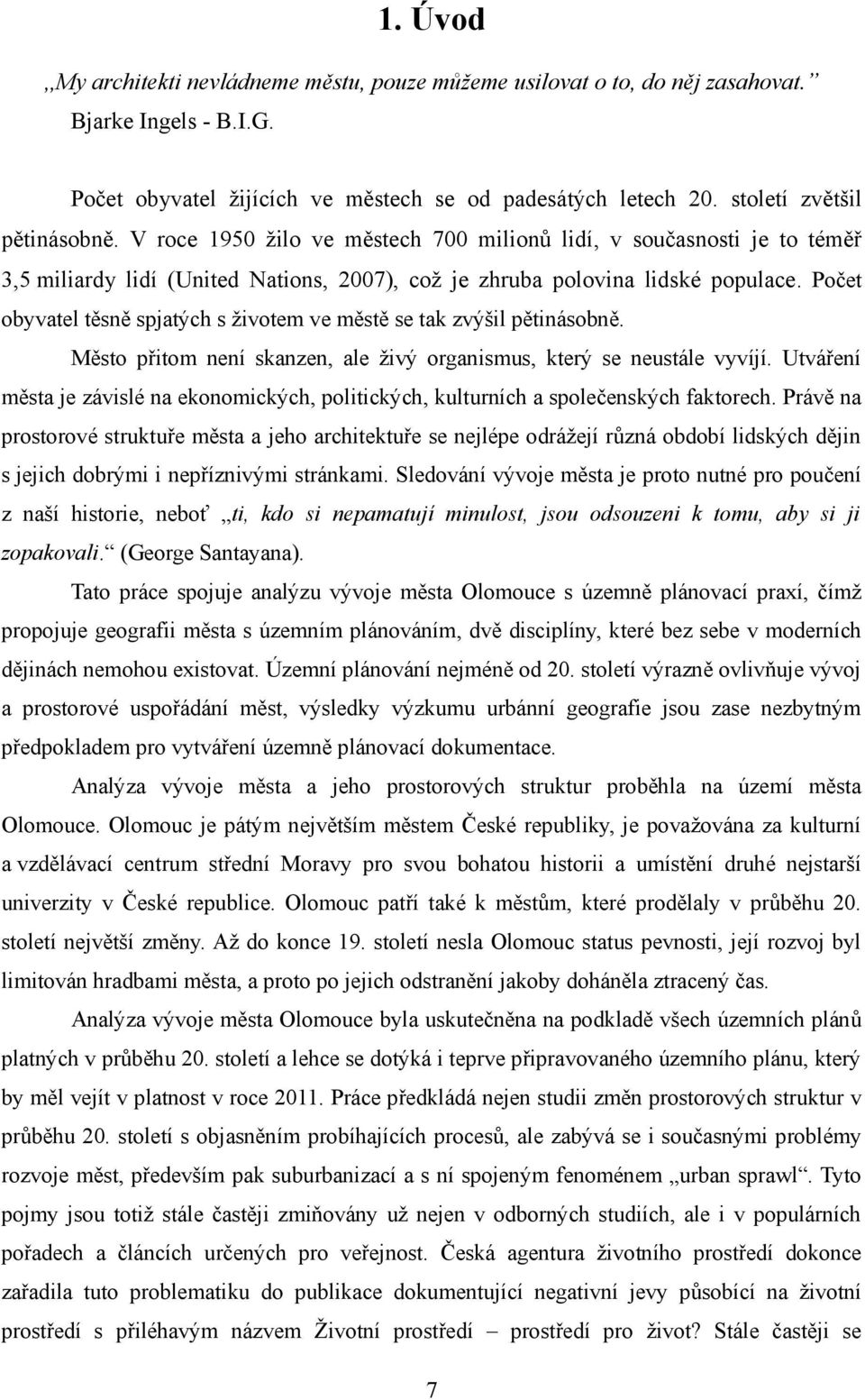 Počet obyvatel těsně spjatých s životem ve městě se tak zvýšil pětinásobně. Město přitom není skanzen, ale živý organismus, který se neustále vyvíjí.