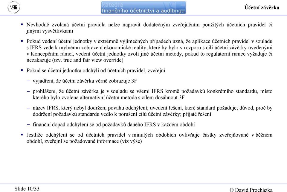 zvolí jiné účetní metody, pokud to regulatorní rámec vyžaduje či nezakazuje (tzv.