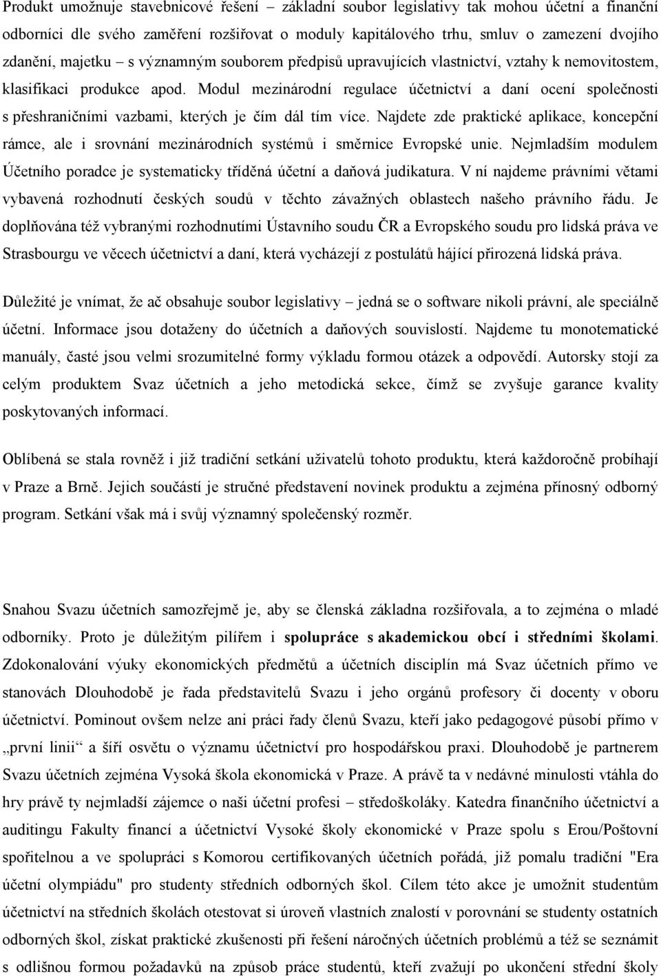 Modul mezinárodní regulace účetnictví a daní ocení společnosti s přeshraničními vazbami, kterých je čím dál tím více.