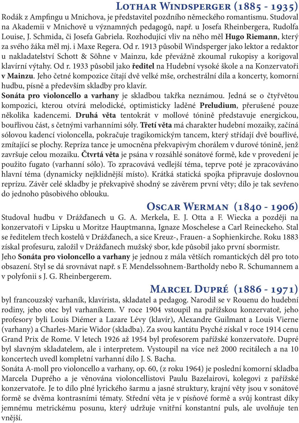 1913 působil Windsperger jako lektor a redaktor u nakladatelství Schott & Söhne v Mainzu, kde převážně zkoumal rukopisy a korigoval klavírní výtahy. Od r.