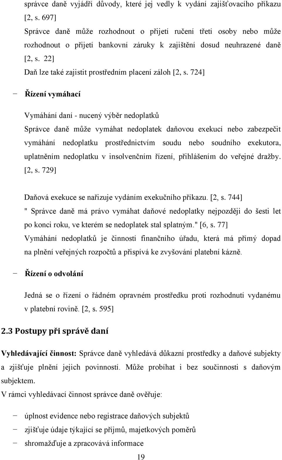 22] Daň lze také zajistit prostředním placení záloh [2, s.