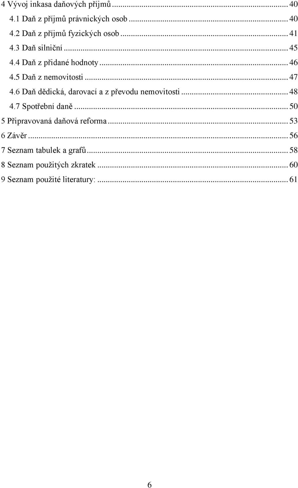 6 Daň dědická, darovací a z převodu nemovitosti... 48 4.7 Spotřební daně... 50 5 Připravovaná daňová reforma.