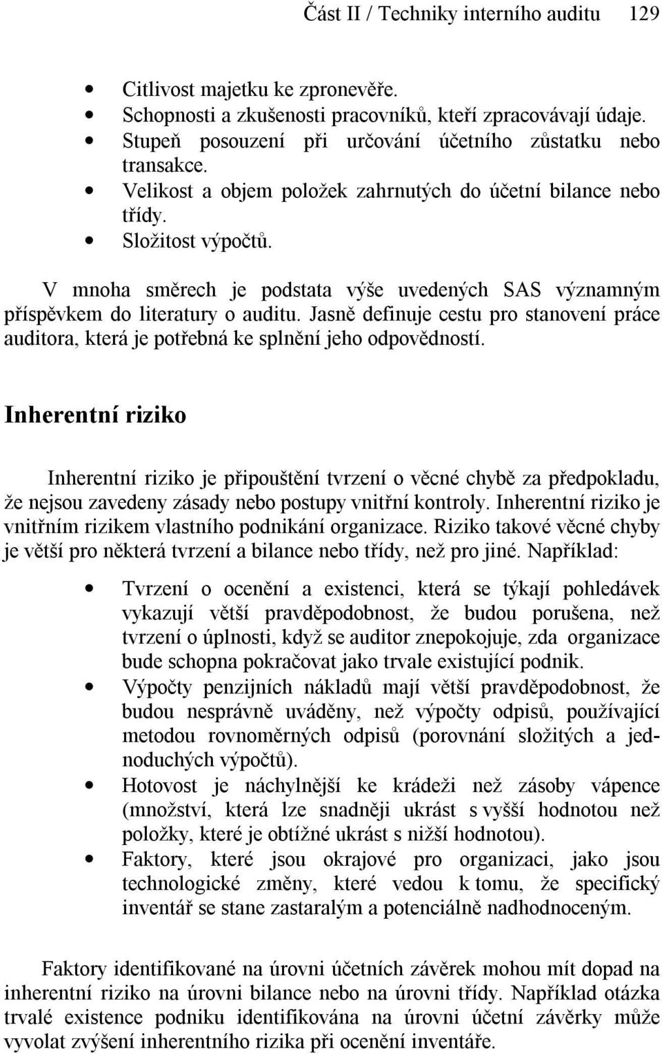 Jasně definuje cestu pro stanovení práce auditora, která je potřebná ke splnění jeho odpovědností.