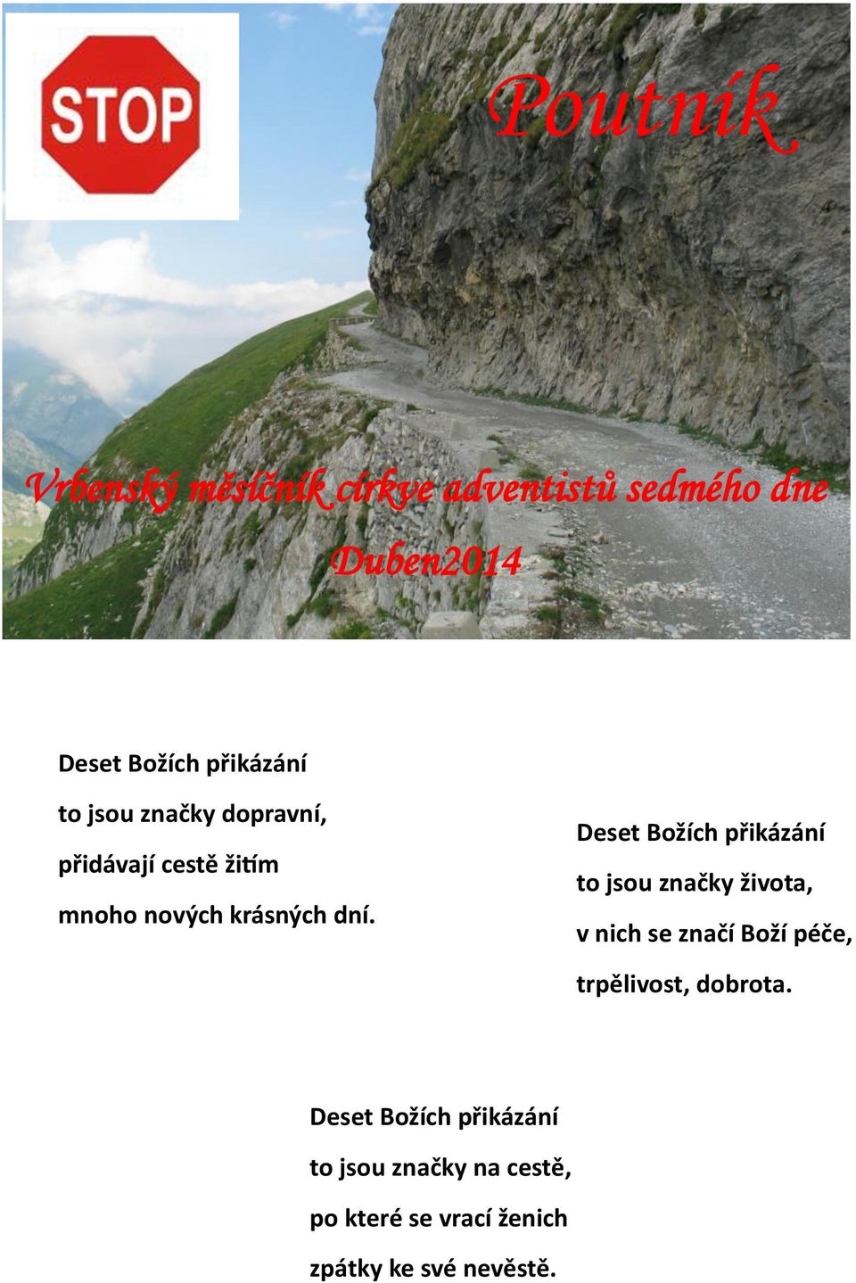 Deset Božích přikázání to jsou značky života, v nich se značí Boží péče, trpělivost,