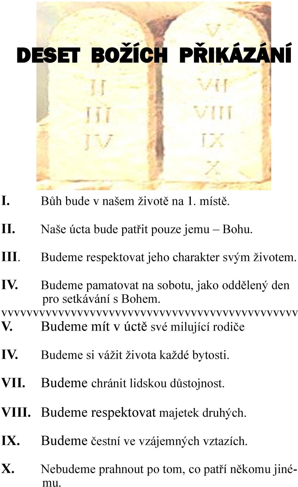 vvvvvvvvvvvvvvvvvvvvvvvvvvvvvvvvvvvvvvvvvvvvvvv V. Budeme mít v úctě své milující rodiče IV. VII. Budeme si vážit života každé bytosti.