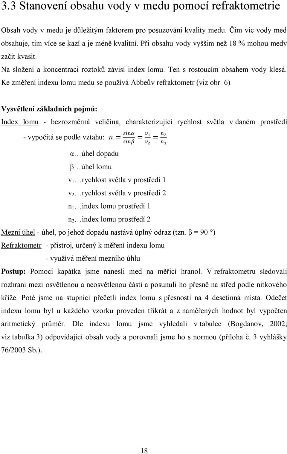 Ke změření indexu lomu medu se používá Abbeův refraktometr (viz obr. 6).