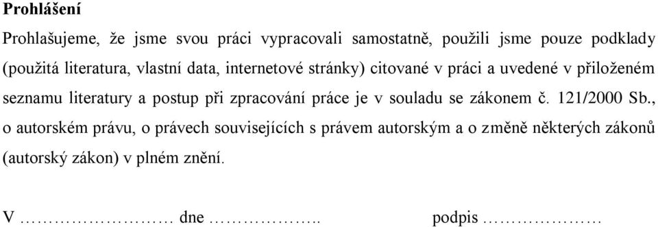 literatury a postup při zpracování práce je v souladu se zákonem č. 121/2000 Sb.