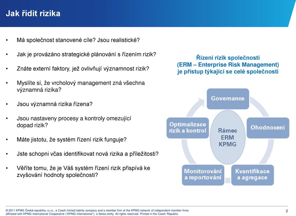 Řízení rizik společnosti (ERM Enterprise Risk Management) je přístup týkající se celé společnosti Myslíte si, že vrcholový management zná všechna významná