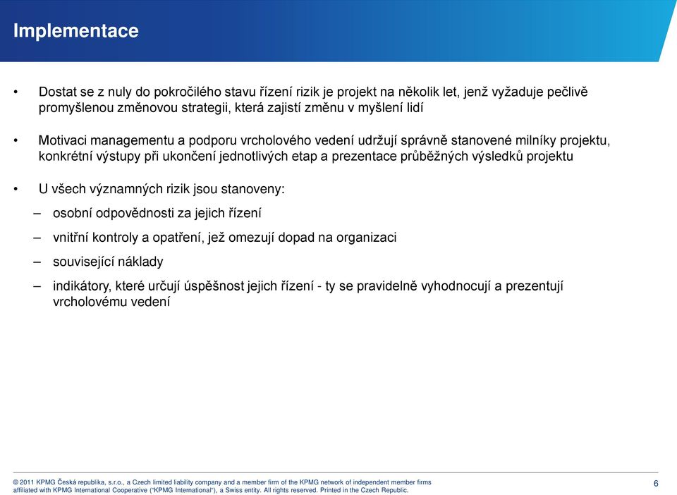 etap a prezentace průběžných výsledků projektu U všech významných rizik jsou stanoveny: osobní odpovědnosti za jejich řízení vnitřní kontroly a opatření, jež