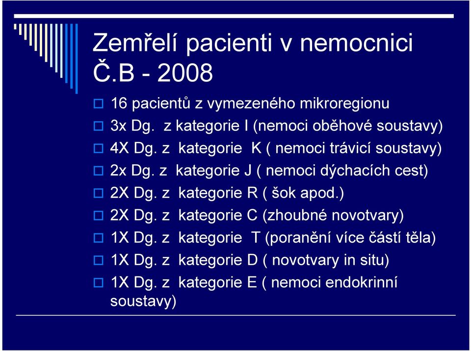 z kategorie J ( nemoci dýchacích cest) 2X Dg. z kategorie R ( šok apod.) 2X Dg. z kategorie C (zhoubné novotvary) 1X Dg.