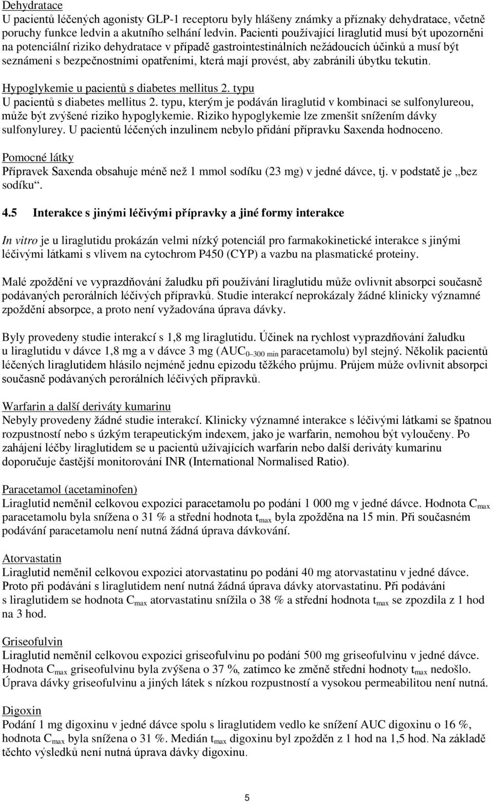 provést, aby zabránili úbytku tekutin. Hypoglykemie u pacientů s diabetes mellitus 2. typu U pacientů s diabetes mellitus 2.