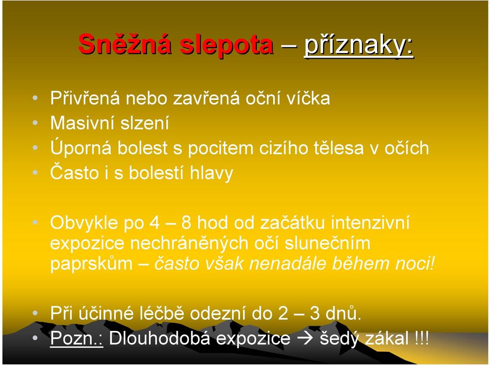 začátku intenzivní expozice nechráněných očí slunečním paprskům často však nenadále